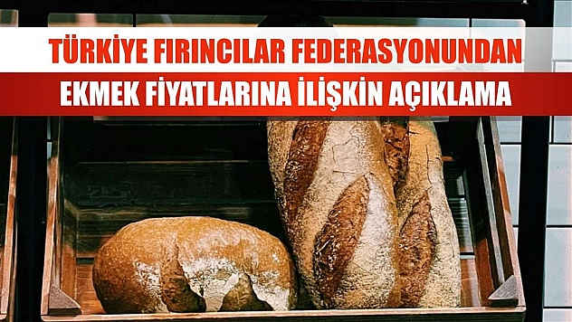 Türkiye Fırıncılar Federasyonundan ekmek fiyatlarına ilişkin açıklama