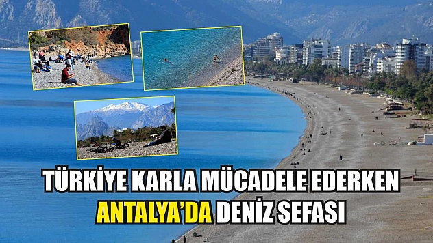 Türkiye karla mücadele ederken Antalya'da deniz sefası