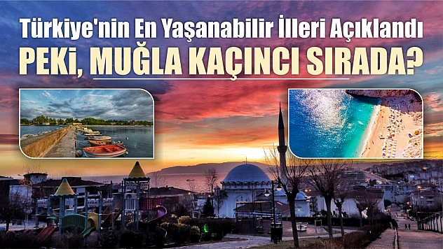 Türkiye'nin En Yaşanabilir İlleri Açıklandı Peki, Muğla Kaçıncı Sırada?