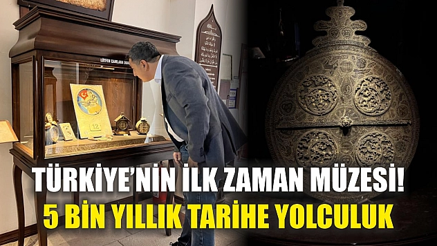 Türkiye'nin ilk zaman müzesi! 5 bin yıllık tarihe yolculuk