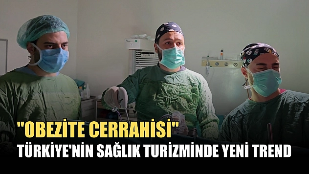 Türkiye'nin sağlık turizminde yeni trendi: 'Obezite cerrahisi'