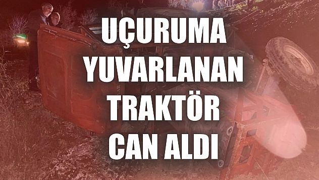 Uçuruma yuvarlanan traktör can aldı