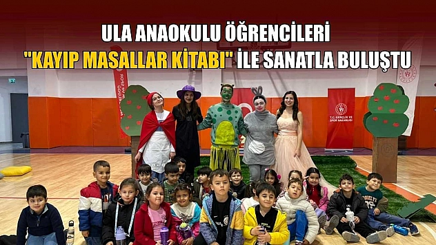 Ula Anaokulu öğrencileri 'Kayıp Masallar Kitabı' ile sanatla buluştu
