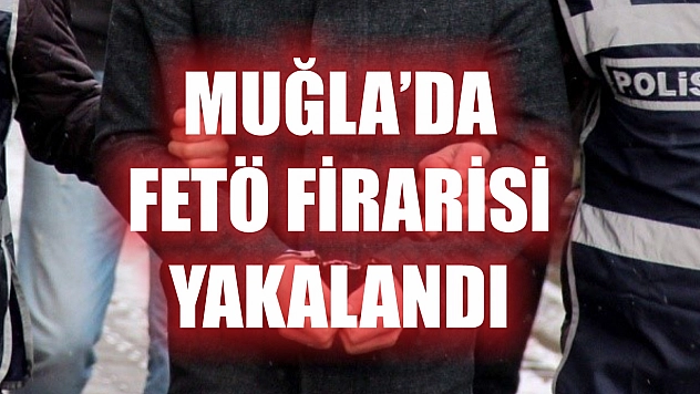Ula'da FETÖ firarisi yakalandı