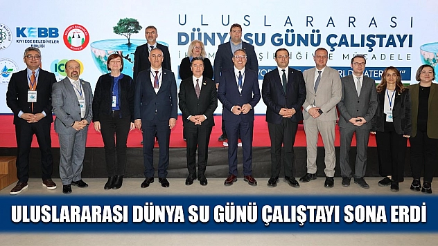 Uluslararası Dünya Su Günü Çalıştayı sona erdi