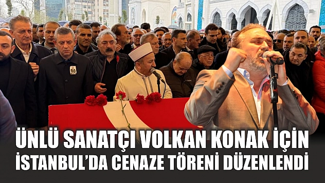 Ünlü sanatçı Volkan Konak için İstanbul'da cenaze töreni düzenlendi