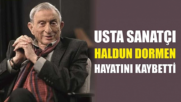 Usta sanatçı Haldun Dormen hayatını kaybetti