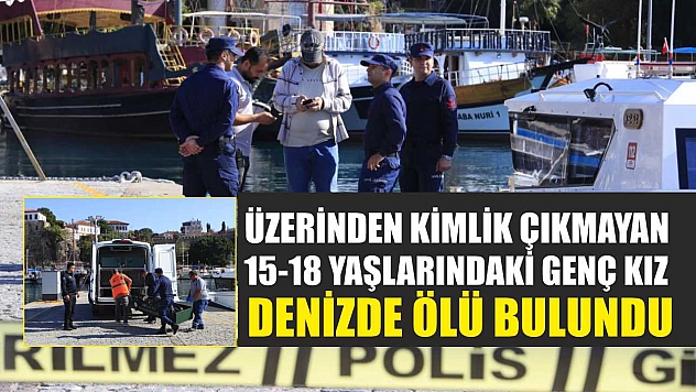 Üzerinden Kimlik Çıkmayan 15-18 Yaşlarındaki Genç Kız Denizde Ölü Bulundu