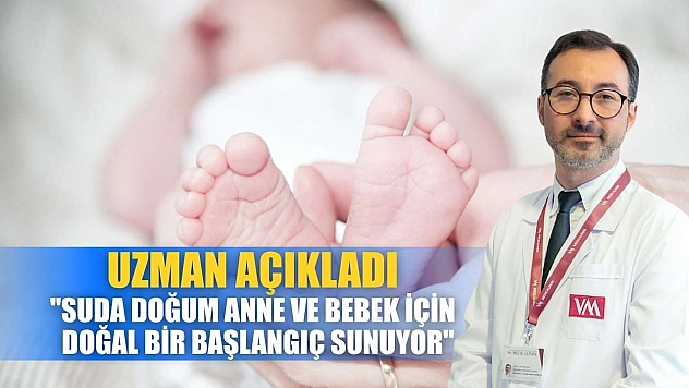Uzman açıkladı: 'Suda doğum anne ve bebek için doğal bir başlangıç sunuyor'
