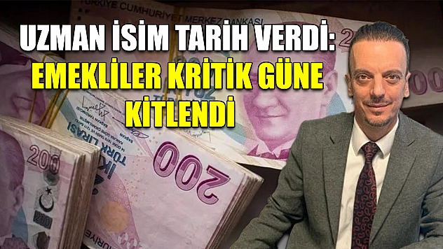 Uzman isim tarih verdi: Emekliler kritik güne kitlendi