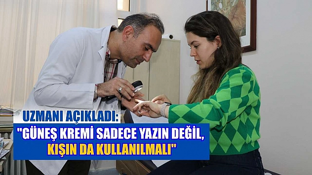 Uzmanı açıkladı: 'Güneş kremi sadece yazın değil, kışın da kullanılmalı'