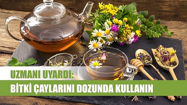 Uzmanı uyardı: Bitki çaylarını dozunda kullanın