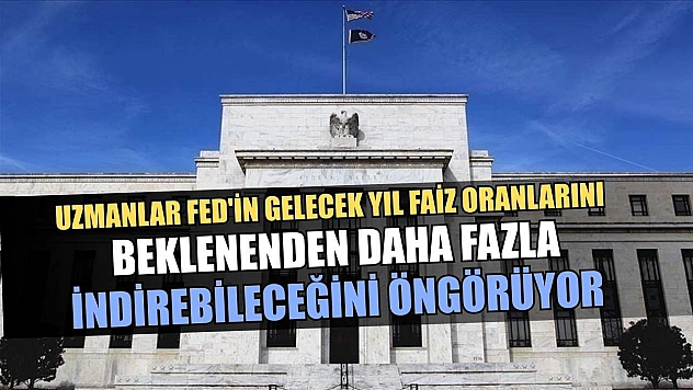 Uzmanlar Fed'in gelecek yıl faiz oranlarını beklenenden daha fazla indirebileceğini öngörüyor