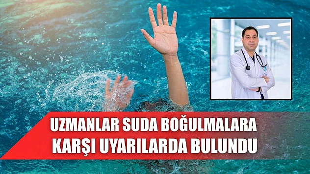 Uzmanlar suda boğulmalara karşı uyarılarda bulundu