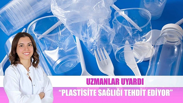 Uzmanlar uyardı: 'Plastisite sağlığı tehdit ediyor'