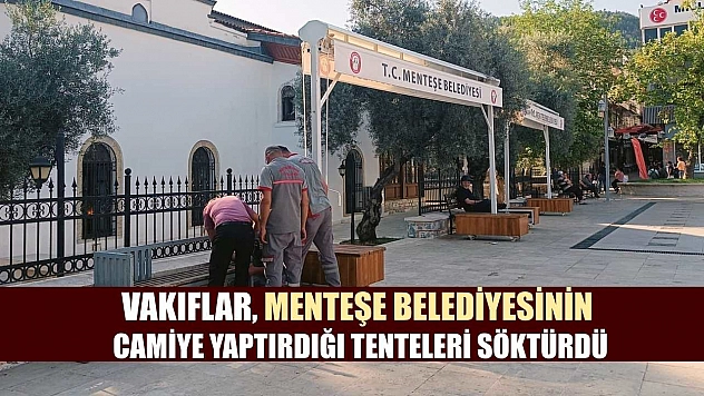 Vakıflar, Menteşe Belediyesinin camiye yaptırdığı tenteleri söktürdü