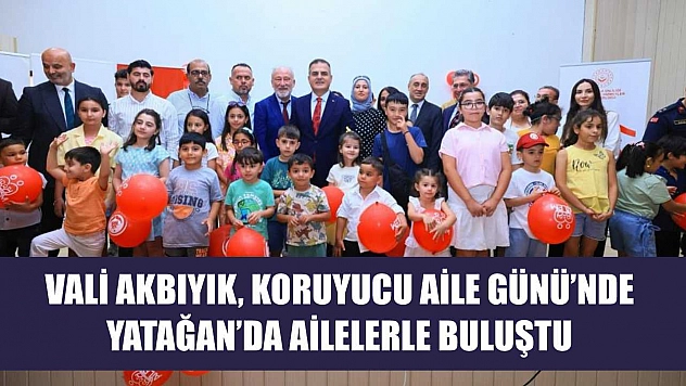 Vali Akbıyık, koruyucu aile Günü'nde Yatağan'da ailelerle buluştu
