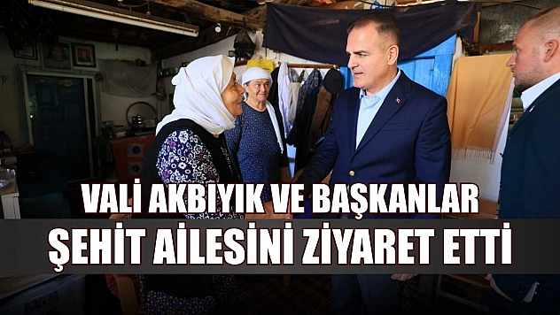 Vali Akbıyık ve başkanlar, şehit ailesini ziyaret etti