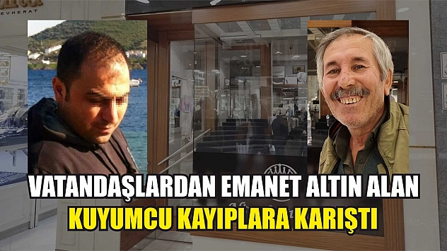 Vatandaşlardan emanet altın alan kuyumcu kayıplara karıştı