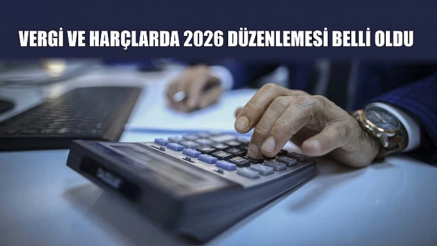 Vergi ve Harçlarda 2026 Düzenlemesi Belli Oldu