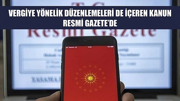Vergiye yönelik düzenlemeleri de içeren kanun Resmi Gazete'de