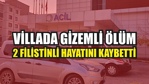 Villada gizemli ölüm: 2 Filistinli hayatını kaybetti