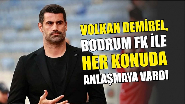 Volkan Demirel, Bodrum FK ile her konuda anlaşmaya vardı