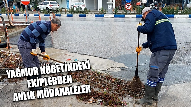 Yağmur nöbetindeki ekiplerden anlık müdahaleler