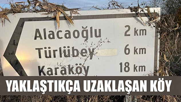 Yaklaştıkça uzaklaşan köy