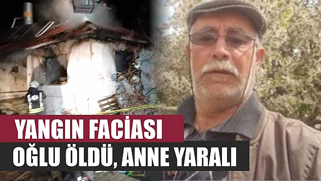 Yangın faciası: Oğlu öldü, anne yaralı
