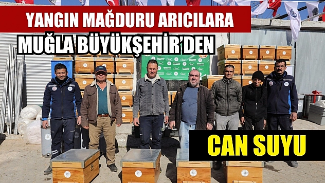 Yangın mağduru arıcılara Muğla Büyükşehir'den can suyu