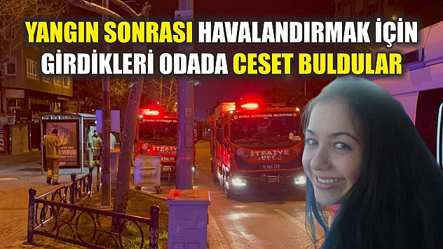 Yangın sonrası havalandırmak için girdikleri odada ceset buldular