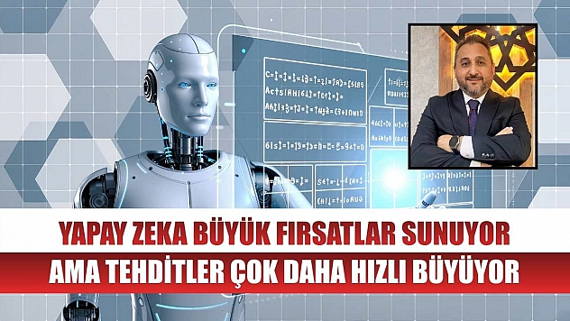 Yapay zeka büyük fırsatlar sunuyor ama tehditler çok daha hızlı büyüyor