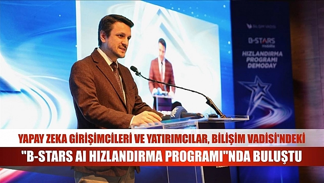 Yapay zeka girişimcileri ve yatırımcılar, Bilişim Vadisi'ndeki 'B-Stars AI Hızlandırma Programı'nda buluştu