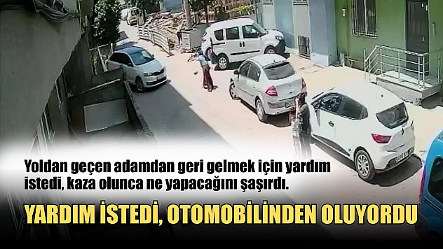 Yardım istedi, otomobilinden oluyordu