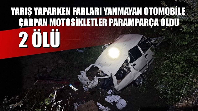 Yarış yaparken farları yanmayan otomobile çarpan motosikletler paramparça oldu: 2 ölü