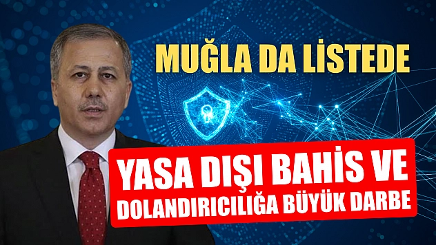 Yasa Dışı Bahis ve Dolandırıcılığa Büyük Darbe: Muğla da Listede