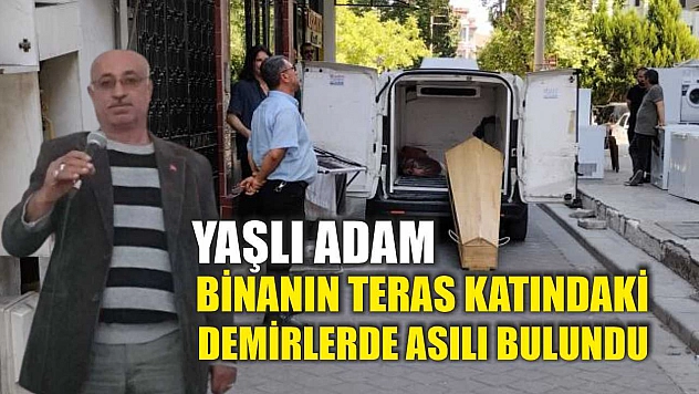 Yaşlı adam, binanın teras katındaki demirlerde asılı bulundu