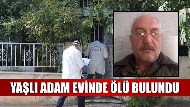Yaşlı adam evinde ölü bulundu