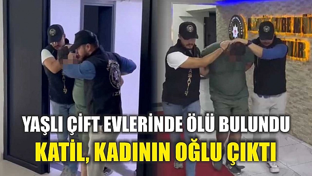 Yaşlı çift evlerinde ölü bulundu: Katil, kadının oğlu çıktı