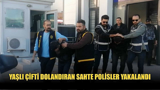 Yaşlı çifti dolandıran sahte polisler yakalandı