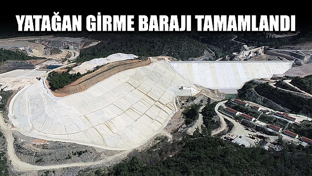 Yatağan Girme barajı tamamlandı