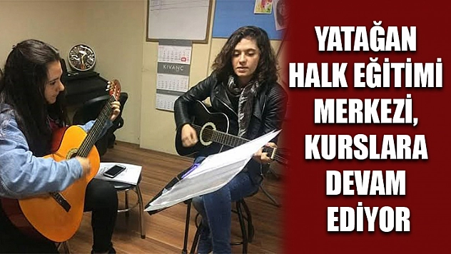 Yatağan Halk Eğitimi Merkezi, kurslara devam ediyor