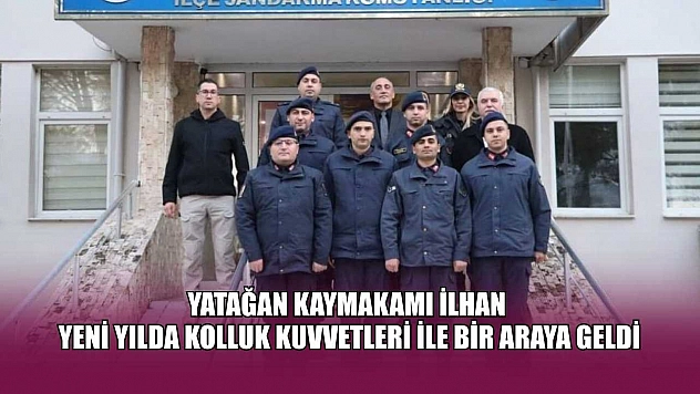 Yatağan Kaymakamı İlhan yeni yılda kolluk kuvvetleri ile bir araya geldi