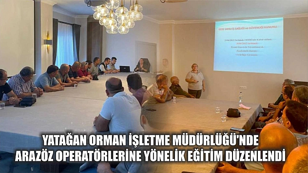 Yatağan Orman İşletme Müdürlüğü'nde arazöz operatörlerine yönelik eğitim düzenlendi