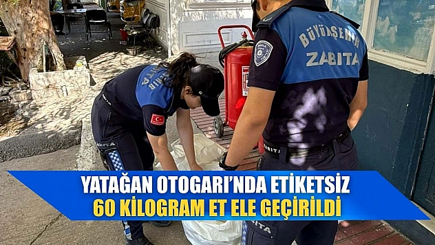 Yatağan Otogarı'nda etiketsiz 60 kilogram et ele geçirildi