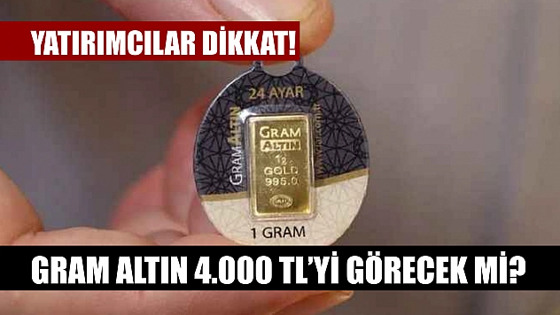 Yatırımcılar dikkat! Gram altın 4.000 TL'yi görecek mi?