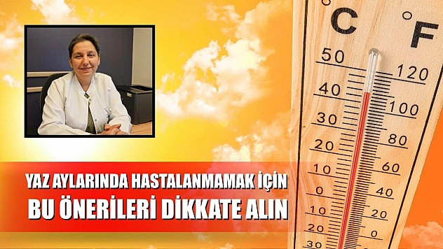 Yaz aylarında hastalanmamak için bu önerileri dikkate alın