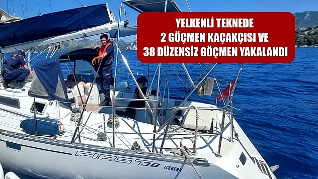 Yelkenli teknede 2 göçmen kaçakçısı ve 38 düzensiz göçmen yakalandı