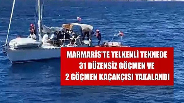 Marmaris'te yelkenli teknede 31 düzensiz göçmen ve 2 göçmen kaçakçısı yakalandı